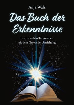 Das Buch der Erkenntnisse - Erschaffe dein Traumleben mit dem Gesetz der Anziehung!