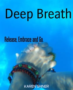 Deep Breath - Release, Embrace and Go.