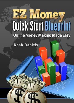 EZ Money Quick Start Blueprint - Online Money Making Made Easy