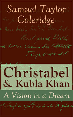 Christabel &amp; Kubla Khan: A Vision in a Dream
