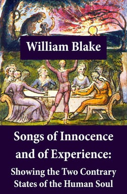 Songs of Innocence and of Experience: Showing the Two Contrary States of the Human Soul - (Illuminated Manuscript with the Original Illustrations of William Blake)