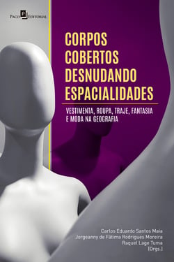 Corpos cobertos desnudando espacialidades - Vestimenta, roupa, traje, fantasia e moda na Geografia