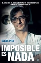 Imposible es nada - El viaje del Dr. González Rivas, un cirujano español contra el cáncer y el dolor