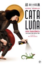 Historia absurda de Cataluña - Guía tragicómica para saber cómo empezó todo