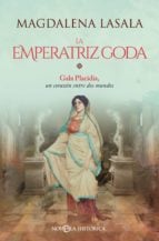 La emperatriz goda - Gala Placidia, un corazón entre dos mundos