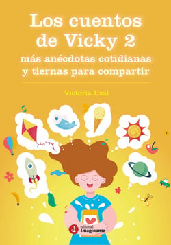 Los cuentos de Vicky 2 - Más anécdotas cotidianas y tiernas para compartir