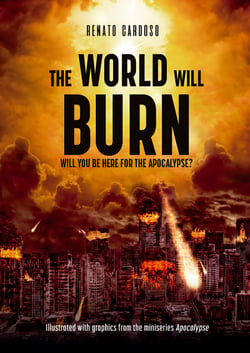 The World Will Burn - Will you be here for the apocalypse?