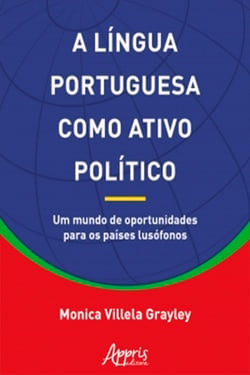 A Língua Portuguesa Como Ativo Político: Um Mundo de Oportunidades Para os Países Lusófonos