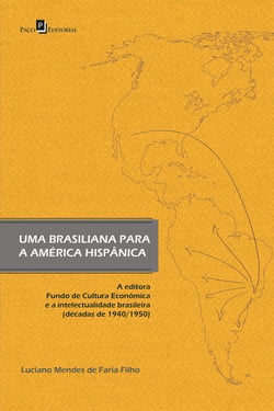 Uma brasiliana para América Hispânica - A editora Fundo de Cultura Econômica e a intelectualidade brasileira (décadas de 1940/1950)