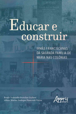 Educar e Construir: Irmãs Franciscanas da Sagrada Família de Maria nas Colônias