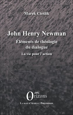 John Henry Newman - Eléments de théologie du dialogue - La vie pour l'action