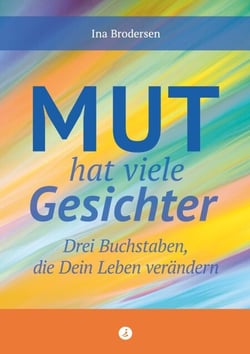 Mut hat viele Gesichter - Drei Buchstaben, die dein Leben verändern