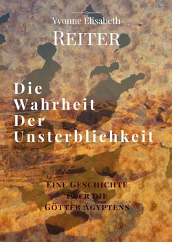Die Wahrheit der Unsterblichkeit - Eine Geschichte über die Götter Ägyptens
