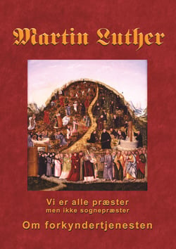 Martin Luther - Om forkyndertjenesten - Vi er alle præster, men ikke sognepræster