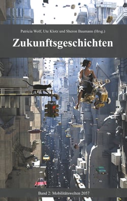 Zukunftsgeschichten - Band 2: Mobilitätswelten 2057