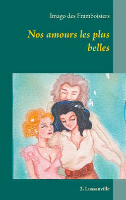 Nos amours les plus belles - 2. Lussanville