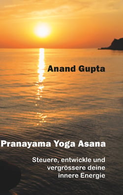 Pranayama Yoga Asana - Steuere, entwickle und vergrössere deine innere Energie