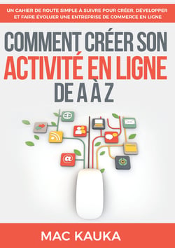 Comment créer son activité en ligne de A à Z - Un cahier de route simple à suivre pour créer, développer et faire évoluer une entreprise de commerce en ligne
