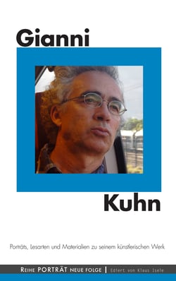 Gianni Kuhn - Porträts, Lesarten und Materialien zu seinem künstlerischen Werk