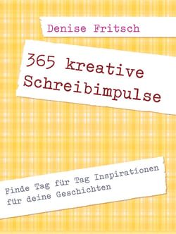 365 kreative Schreibimpulse - Finde Tag für Tag Inspirationen für deine Geschichten