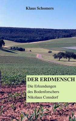 Der Erdmensch - Die Erkundungen des Bodenforschers Nikolaus Consdorf