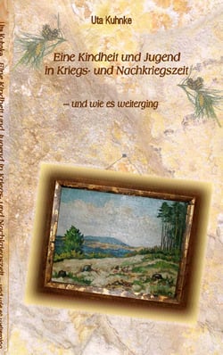 Eine Kindheit in Kriegs- und Nachkriegszeit - - und wie es weiterging