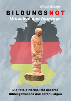 Bildungsnot - Die fatale Normalität unseres Bildungswesens und deren Folgen