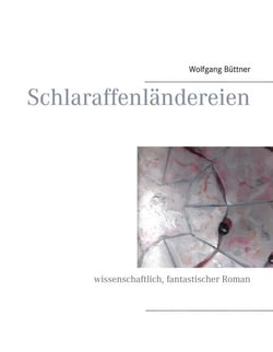 Schlaraffenländereien - wissenschaftlich, fantastischer Roman