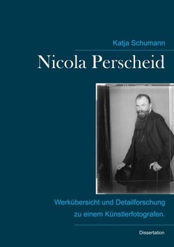 Nicola Perscheid (1864 - 1930). - Werkübersicht und Detailforschung zu einem Künstlerfotografen.