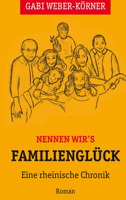 Nennen wir's Familienglück - Eine rheinische Chronik - Roman