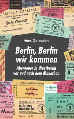 Berlin, Berlin wir kommen - Abenteuer in Westberlin vor und nach dem Mauerbau