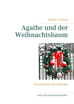 Agathe und der Weihnachtsbaum - Geschichten und Gedichte