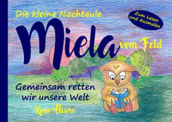 Die kleine Nachteule Miela vom Feld - Gemeinsam retten wir unsere Welt