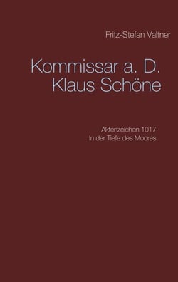 Komissar a. D. Klaus Schöne - Aktenzeichen 1017 In der Tiefe des Moores