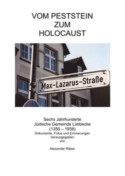 Vom Peststein zum Holocaust - Sechs Jahrhunderte Jüdische Gemeinde Lübbecke (1350-1938). Dokumente, Fotos und Erinnerungen