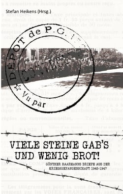 Viele Steine gab's und wenig Brot - Günther Haarmanns Briefe aus der Kriegsgefangenschaft 1945-1947
