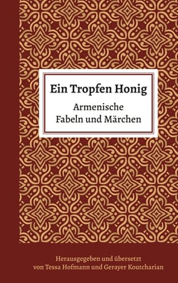Ein Tropfen Honig - Armenische Fabeln und Märchen
