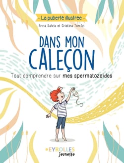 Dans mon caleçon - Tout comprendre sur mes spermatozoïdes
