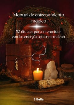 Manual de entrenamiento mágico - 50 rituales para interactuar con las energías que nos rodean