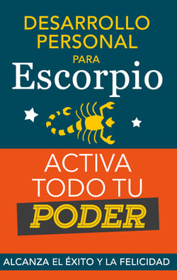 Desarrollo personal para Escorpio. Activa todo tu Poder - Alcanza el éxito y la felicidad. Libro de superación personal y astrología para signo Escorpio