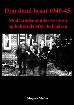Djursland besat 1940-45 - Modstandsmænds overgreb og helterolle efter befrielsen