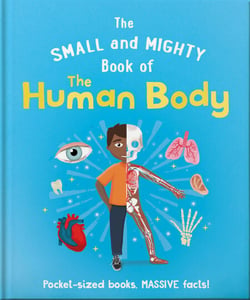 The Small and Mighty Book of the Human Body - Pocket-sized books, MASSIVE facts!
