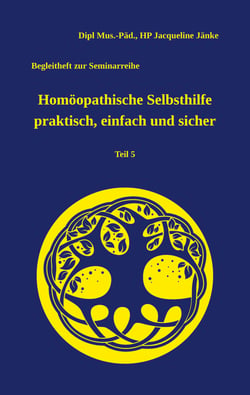 Homöopathische Selbsthilfe praktisch, einfach und sicher - Begleitheft zur Seminarreihe