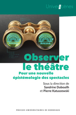 Observer le théâtre - Pour une nouvelle épistémologie des spectacles