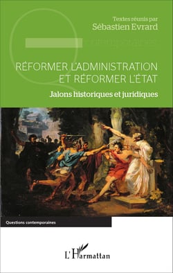 Réformer l'administration et réformer l'État - Jalons historiques et juridiques