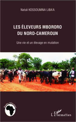 Les éleveurs mbororo du nord-Cameroun - Une vie et un élevage en mutation