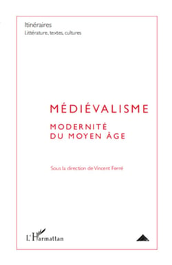 Médiévalisme - Modernité du Moyen Âge