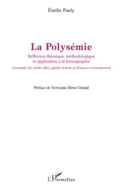 La Polysémie - Réflexion théorique, méthodologique et application à la lexicographie - L'exemple des verbes "aller", "partir" et "tirer" en français contemporain