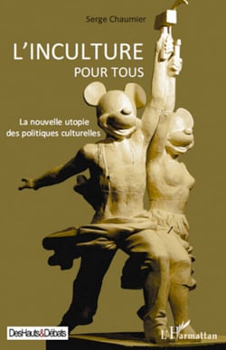 L'inculture pour tous - La nouvelle utopie des politiques culturelles