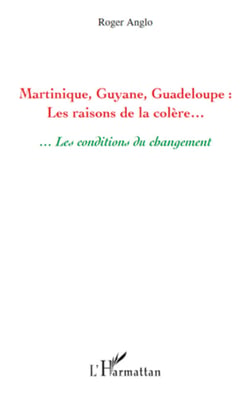 Martinique, Guyane, Guadeloupe : Les raisons de la colère... - ... Les conditions du changement